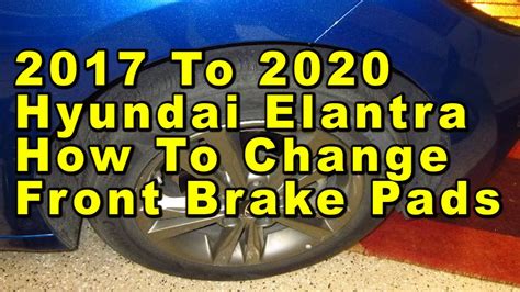 Hyundai Elantra How To Change Front Brake Pads 2017 2018 2019 2020