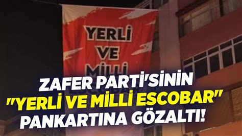 Zafer Parti Sinin Yerli Ve Milli Escobar Pankart Na G Zalt Krt