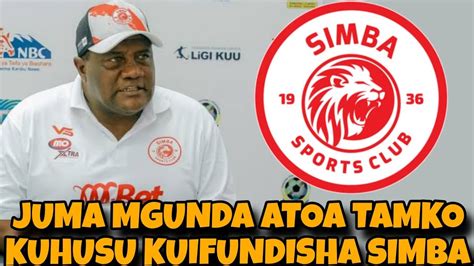 Alichokisema JUMA MGUNDA Atoa Tamko Zito Kuhusu Kuifundisha SIMBA Baada