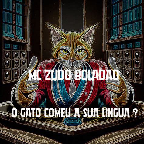 O Gato Comeu A Sua Língua Single By Mc Zudo Boladão Spotify