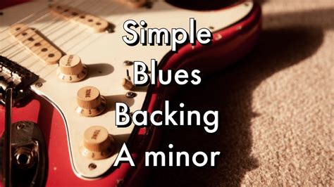 Simple Blues Backing Track In A Minor Backing Track Practice Loop YouTube