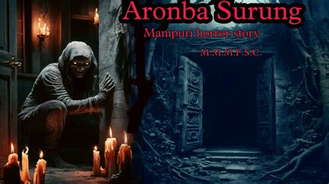 Aronba Surung Manipuri Horror Story Makhal Mathel Manipur Full