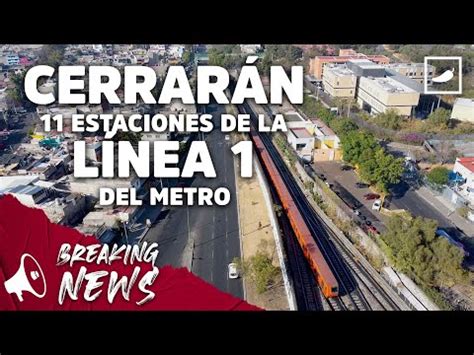 chilango Cerrarán 11 estaciones de Línea 1 del Metro CHILANGO