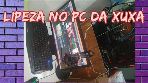 Limpeza No Pc Da Xuxa Youtube