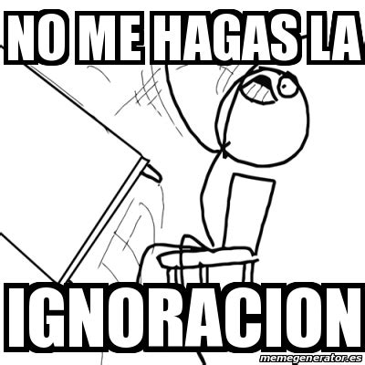 Meme Desk Flip Rage Guy No Me Hagas La Ignoracion 31491739