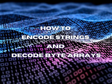 How To Encode C Strings And Decode Byte Arrays