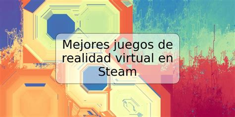 Mejores Juegos De Realidad Virtual En Steam TRSPOS