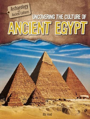 Uncovering The Culture Of Ancient Egypt By Alix Wood Book Review