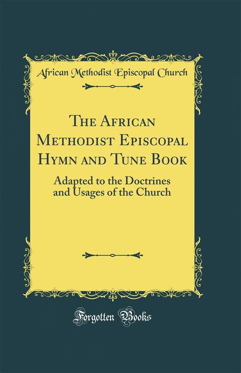 The African Methodist Episcopal Hymn And Tune Book Adapted To The Doctrines And Usages Of The