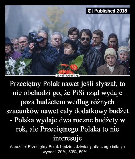 Przeciętny Polak nawet jeśli słyszał to nie obchodzi go że PiSi rząd