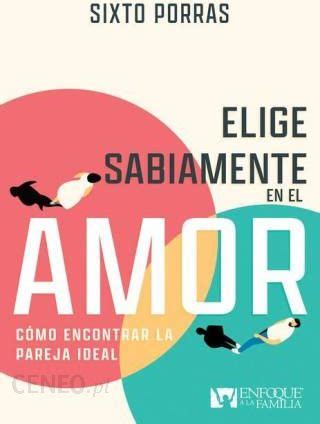 Elige Sabiamente En El Amor C Mo Encontrar La Pareja Ideal