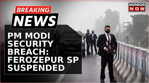 Breaking News Pm Modis Security Breach Case Ferozepur Sp Suspended