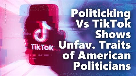 Politicking Vs Tiktok Shows Unfav Traits Of American Politicians Youtube