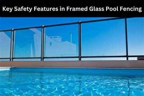 Key Safety Features in Framed Glass Pool Fencing - Majestic Glass