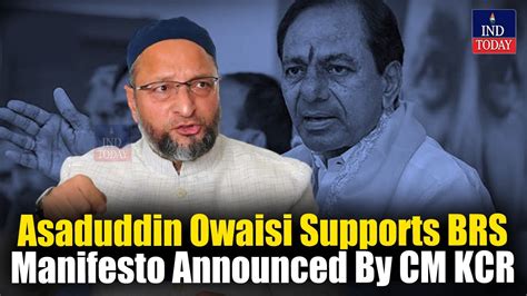 Asaduddin Owaisi Supports BRS Manifesto 2023 Announced By CM KCR IND