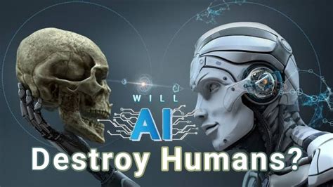 AI And The Future Will Artificial Intelligence Destroy Humanity