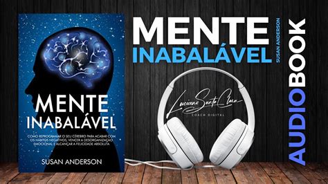 Audiobook Mente Inabalável Como Reprogramar O Seu Cérebro Para Acabar Com Os Hábitos Negativos