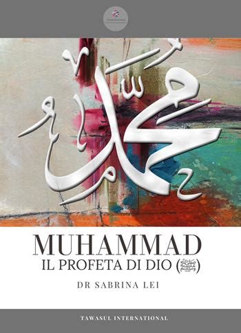 Muhammad Il Profeta Dell Islam Una Biografia Completa Dalla