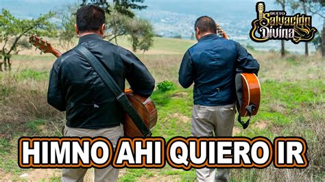 Himno Ahi Quiero Ir Y Tu Dueto Salvacion Divina Musica Cristiana