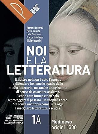 Noi E La Letteratura Storia Antologia Della Letteratura Italiana Nel