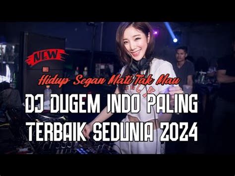 Dj Dugem Indo Paling Terbaik Sedunia Hidup Segan Mati Tak Mau