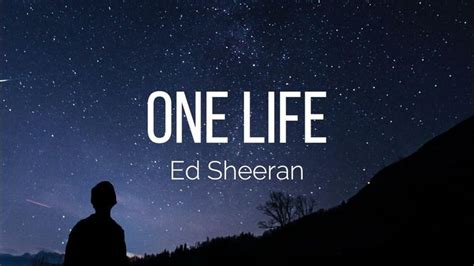 Ed Sheeran - One Life (Lyrics) | Life lyrics, Ed sheeran, Lyrics