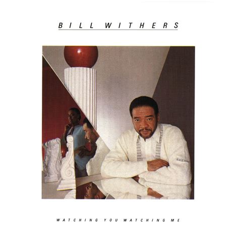 Bill Withers Watching You Watching Me