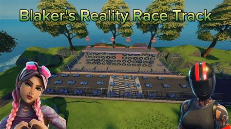 Blaker S Reality Race Track 9498 8977 9340 By Blakerxv Fortnite