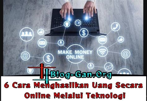 Cara Menghasilkan Uang Secara Online Melalui Teknologi Blog Gan Org