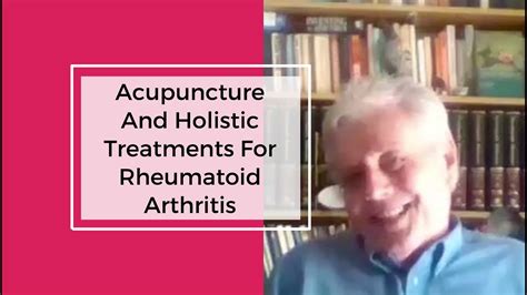 Acupuncture And Holistic Treatments For Rheumatoid Arthritis Youtube