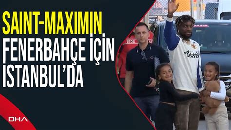 Allan Saint Maximin Fenerbah E I In Stanbula Geldi Youtube