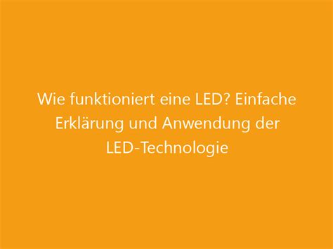 Wie funktioniert eine LED Einfache Erklärung und Anwendung der LED