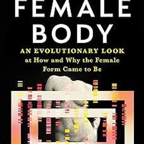 Stream ~read~ Pdf A Brief History Of The Female Body An Evolutionary Look At How And Why The