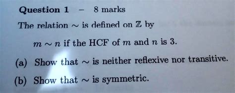 Solved Question 1 8 Marks The Relation Is Defined On Z By M N If The Hcf Of M And N Is 3 A