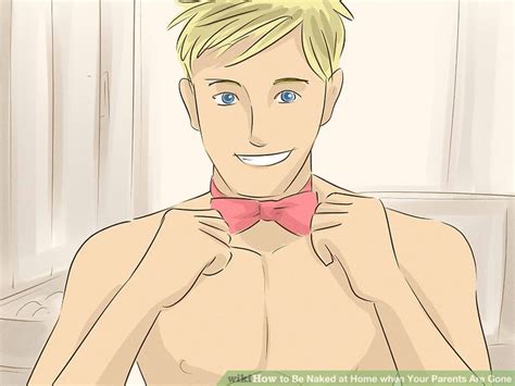 4 Ways To Be Naked At Home When Your Parents Are Gone WikiHow