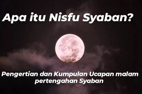 Apa Itu Nisfu Syaban Ini Pengertian Lengkap Dengan Kumpulan Ucapannya