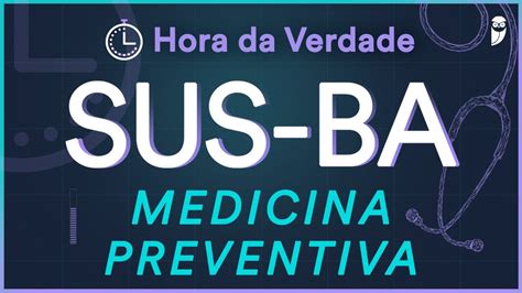 Medicina Preventiva Hora Da Verdade SUS BA 2022 Aula Para