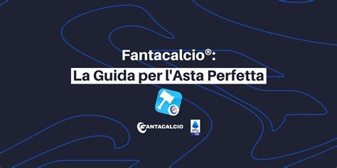 Fantacalcio® La Guida Per L Asta Perfetta 2022 2023 Completamente Aggiornata