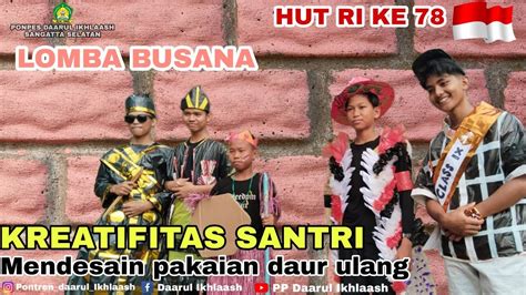 LOMBA FASHION SHOW DARI BAHAN DAUR ULANG HUT RI KE 78 PP DAARUL