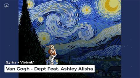 Lyrics Vietsub Van Gogh Dept Feat Ashley Alisha Youtube