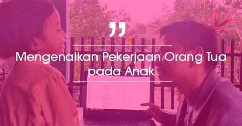 Mengenalkan Pekerjaan Orang Tua Pada Anak Kopiah Putih