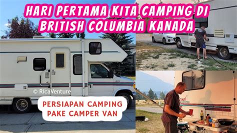 Keluarga Mix Indonesia Kanada Camping Hari Pertama Di British Columbia