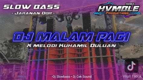 Dj Malam Pagi Slow Bass X Melodi Ku Hamil Duluan Hvmble Productions