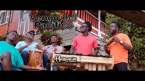 Herencia De Timbiqui Vengo Del Pacifico Video Oficial YouTube