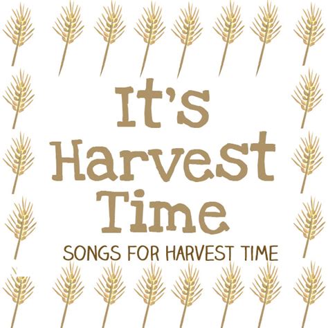 It's Harvest Time : Songs For The Harvest