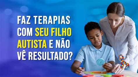 Seu filho autista faz várias terapias e mesmo assim não tem resultado