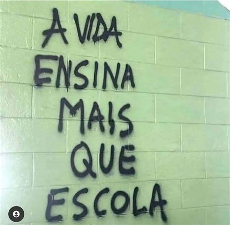 A Vida Ensina Mais Que Escola Frases