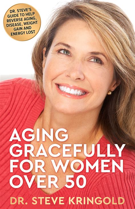 Aging Gracefully For Women Over 50 Dr Steves Guide To Help Reverse