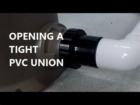 How To Open Tight Pvc Unions Youtube