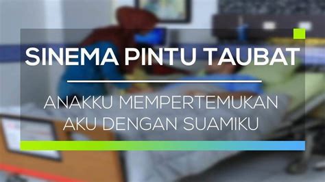 Sinema Pintu Taubat Anakku Mempertemukan Aku Dengan Suamiku Full